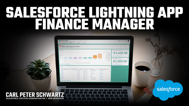 Salesforce Lightning App: Finance Manager by Carl Peter Schwartz, Salesforce Certified Administrator